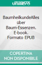 BaumheilkundeAlles über Baum-Essenzen. E-book. Formato EPUB ebook