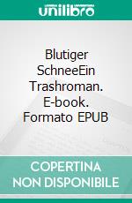 Blutiger SchneeEin Trashroman. E-book. Formato EPUB ebook di Johannes Girmindl