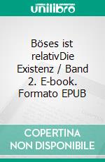 Böses ist relativDie Existenz / Band 2. E-book. Formato EPUB ebook di Hannah DeGroth