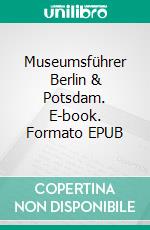 Museumsführer Berlin & Potsdam. E-book. Formato EPUB ebook di Claudia Stein