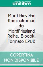 Mord HieveEin Kriminalroman der MordFriesland Reihe. E-book. Formato EPUB ebook di Rolf Zeiler