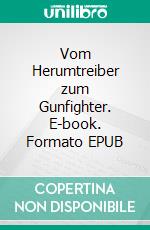 Vom Herumtreiber zum Gunfighter. E-book. Formato EPUB ebook di Allan Greyfox