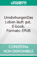 UmdrehungenDas Leben läuft gut. E-book. Formato EPUB ebook di Sonja Bethke-Jehle