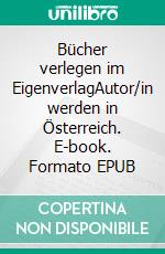 Bücher verlegen im EigenverlagAutor/in werden in Österreich. E-book. Formato EPUB ebook di Erika Waldhauser