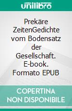 Prekäre ZeitenGedichte vom Bodensatz der Gesellschaft. E-book. Formato EPUB ebook