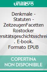 Denkmale - Statuten - ZeitzeugenFacetten Rostocker Universitätsgeschichtsschreibung (2). E-book. Formato EPUB ebook di Gisela Boeck