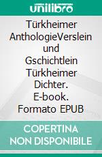 Türkheimer AnthologieVerslein und Gschichtlein Türkheimer Dichter. E-book. Formato EPUB ebook