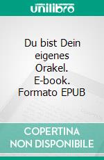 Du bist Dein eigenes Orakel. E-book. Formato EPUB ebook