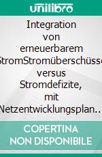 Integration von erneuerbarem StromStromüberschüsse versus Stromdefizite, mit Netzentwicklungsplan 2025. E-book. Formato EPUB ebook di Anna Jarass