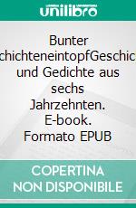 Bunter GeschichteneintopfGeschichten und Gedichte aus sechs Jahrzehnten. E-book. Formato EPUB ebook