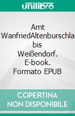 Amt WanfriedAltenburschla bis Weißendorf. E-book. Formato EPUB ebook di Thomas Blumenstein