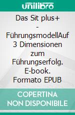 Das Sit plus+ - FührungsmodellAuf 3 Dimensionen zum Führungserfolg. E-book. Formato EPUB ebook