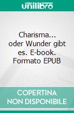 Charisma... oder Wunder gibt es. E-book. Formato EPUB ebook