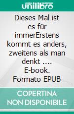 Dieses Mal ist es für immerErstens kommt es anders, zweitens als man denkt .... E-book. Formato EPUB ebook