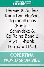 Bereue & Anders Krimi two GoZwei Regionalkrimis (Familie Schmidtke & Co-Reihe Band 1 + 2). E-book. Formato EPUB ebook