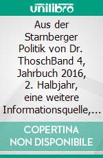 Aus der Starnberger Politik von Dr. ThoschBand 4, Jahrbuch 2016, 2. Halbjahr, eine weitere Informationsquelle, mit persönlichen Kommentaren ergänzt. E-book. Formato EPUB ebook