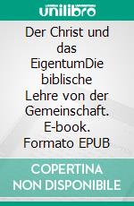 Der Christ und das EigentumDie biblische Lehre von der Gemeinschaft. E-book. Formato EPUB ebook