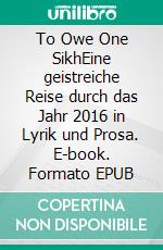 To Owe One SikhEine geistreiche Reise durch das Jahr 2016 in Lyrik und Prosa. E-book. Formato EPUB ebook