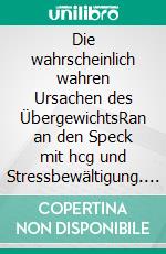 Die wahrscheinlich wahren Ursachen des ÜbergewichtsRan an den Speck mit hcg und Stressbewältigung. E-book. Formato EPUB ebook di Matthias Jünemann