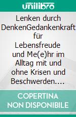 Lenken durch DenkenGedankenkraft für Lebensfreude und Me(e)hr im Alltag mit und ohne Krisen und Beschwerden. E-book. Formato EPUB ebook di Marianne Moldenhauer