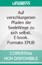 Auf verschlungenen Pfaden der SeeleWege zu sich selbst. E-book. Formato EPUB