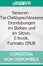 Senioren - Tai-ChiAbgeschlossene Einzelübungen im Stehen und im Sitzen. E-book. Formato EPUB