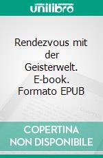 Rendezvous mit der Geisterwelt. E-book. Formato EPUB ebook di Tobias Grabovsky