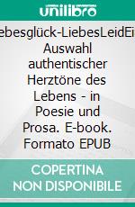 Liebesglück-LiebesLeidEine Auswahl authentischer Herztöne des Lebens - in Poesie und Prosa. E-book. Formato EPUB ebook