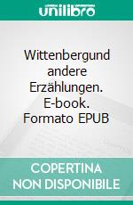 Wittenbergund andere Erzählungen. E-book. Formato EPUB ebook