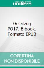 Geleitzug PQ17. E-book. Formato EPUB ebook di Herbert Fehrmann