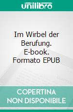 Im Wirbel der Berufung. E-book. Formato EPUB ebook