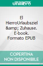 El HierroUrlaubsziel &amp; Zuhause. E-book. Formato EPUB ebook