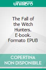 The Fall of the Witch Hunters. E-book. Formato EPUB ebook