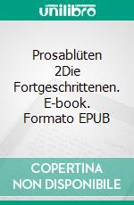 Prosablüten 2Die Fortgeschrittenen. E-book. Formato EPUB ebook di Sibylle Wegner-Hören