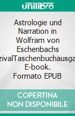 Astrologie und Narration in Wolfram von Eschenbachs ParzivalTaschenbuchausgabe. E-book. Formato EPUB ebook di Bianca Schmale