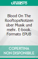 Blood On The RooftopsNotizen über Musik und mehr. E-book. Formato EPUB ebook