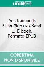 Aus Raimunds SchmökerkisteBand 1. E-book. Formato EPUB ebook