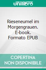 Rieseneumel im Morgengrauen. E-book. Formato EPUB ebook di Susan Hall