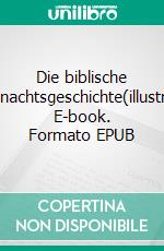 Die biblische Weihnachtsgeschichte(illustriert). E-book. Formato EPUB ebook