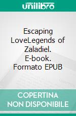 Escaping LoveLegends of Zaladiel. E-book. Formato EPUB ebook di Jessica Becker