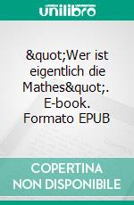 "Wer ist eigentlich die Mathes". E-book. Formato EPUB ebook