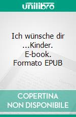 Ich wünsche dir ...Kinder. E-book. Formato EPUB ebook