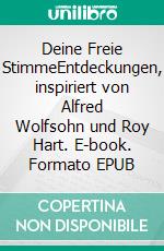 Deine Freie StimmeEntdeckungen, inspiriert von Alfred Wolfsohn und Roy Hart. E-book. Formato EPUB ebook di Pierre Walther