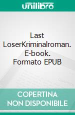 Last LoserKriminalroman. E-book. Formato EPUB ebook