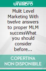 Mulit Level Marketing With twelve answers to proper MLM successWhat you should consider before investing a lot of money and time in MLM, network marketing or referral marketing systems.. E-book. Formato EPUB ebook di Anne Schlosser