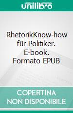 RhetorikKnow-how für Politiker. E-book. Formato EPUB ebook