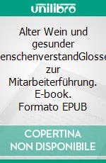 Alter Wein und gesunder MenschenverstandGlossen zur Mitarbeiterführung. E-book. Formato EPUB ebook