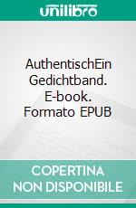 AuthentischEin Gedichtband. E-book. Formato EPUB ebook