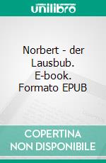 Norbert - der Lausbub. E-book. Formato EPUB ebook