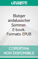 Blutiger andalusischer Sommer. E-book. Formato EPUB ebook